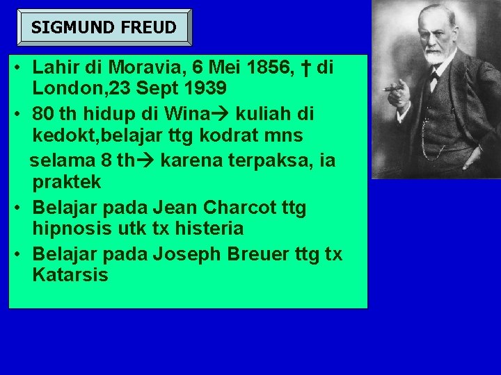 SIGMUND FREUD • Lahir di Moravia, 6 Mei 1856, † di London, 23 Sept
