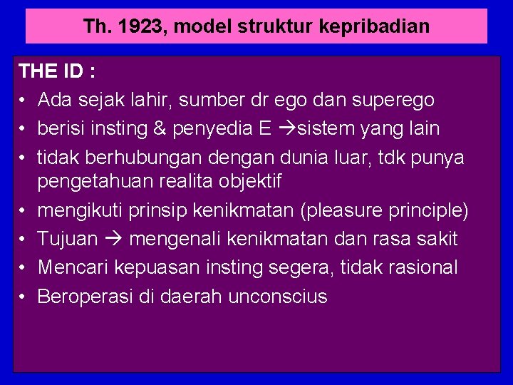 Th. 1923, model struktur kepribadian THE ID : • Ada sejak lahir, sumber dr