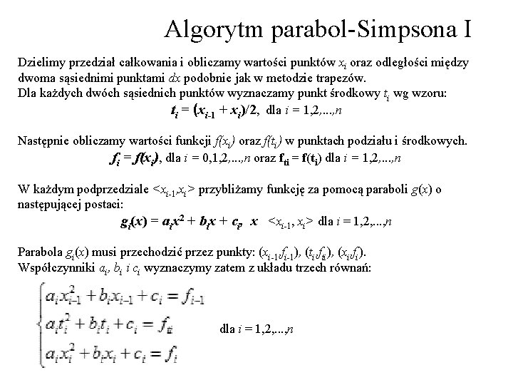Algorytm parabol-Simpsona I Dzielimy przedział całkowania i obliczamy wartości punktów xi oraz odległości między Algorytm parabol-Simpsona I Dzielimy przedział całkowania i obliczamy wartości punktów xi oraz odległości między