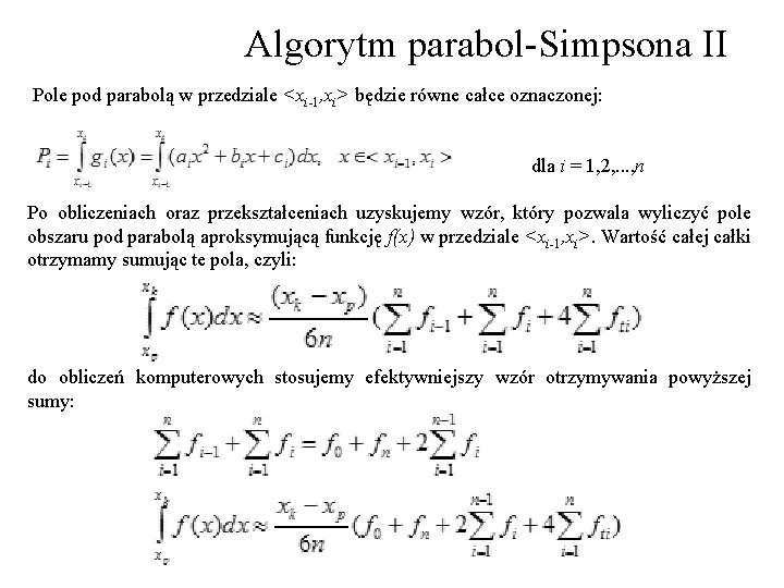 Algorytm parabol-Simpsona II Pole pod parabolą w przedziale <xi-1, xi> będzie równe całce oznaczonej: