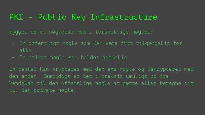 PKI - Public Key Infrastructure Bygger på et nøglepar med 2 forskellige nøgler: -