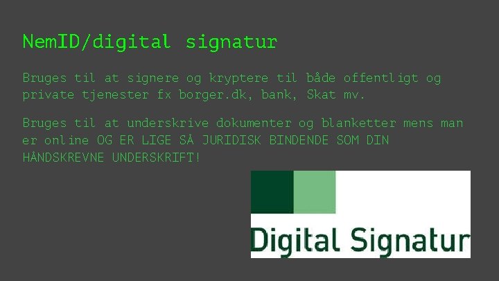 Nem. ID/digital signatur Bruges til at signere og kryptere til både offentligt og private