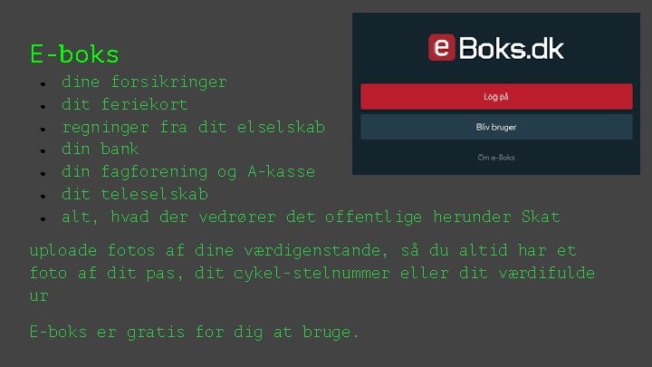 E-boks ● ● ● ● dine forsikringer dit feriekort regninger fra dit elselskab din