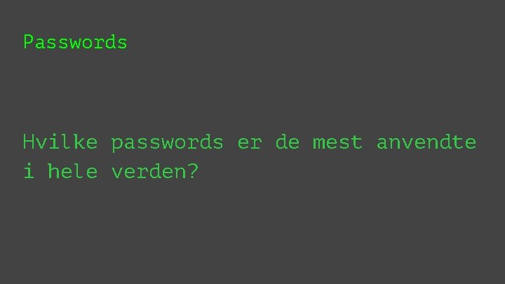 Passwords Hvilke passwords er de mest anvendte i hele verden? 