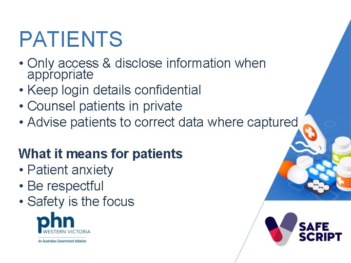 PATIENTS • Only access & disclose information when appropriate • Keep login details confidential