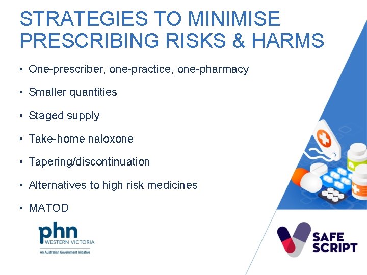 STRATEGIES TO MINIMISE PRESCRIBING RISKS & HARMS • One-prescriber, one-practice, one-pharmacy • Smaller quantities