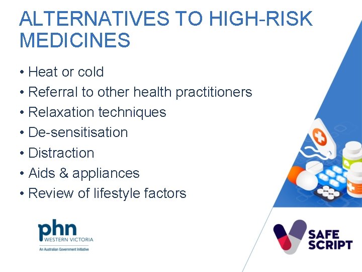 ALTERNATIVES TO HIGH-RISK MEDICINES • Heat or cold • Referral to other health practitioners