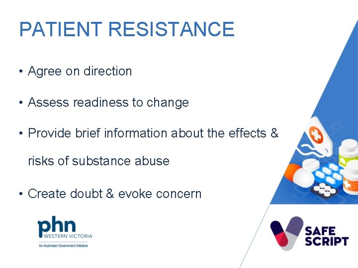 PATIENT RESISTANCE • Agree on direction • Assess readiness to change • Provide brief