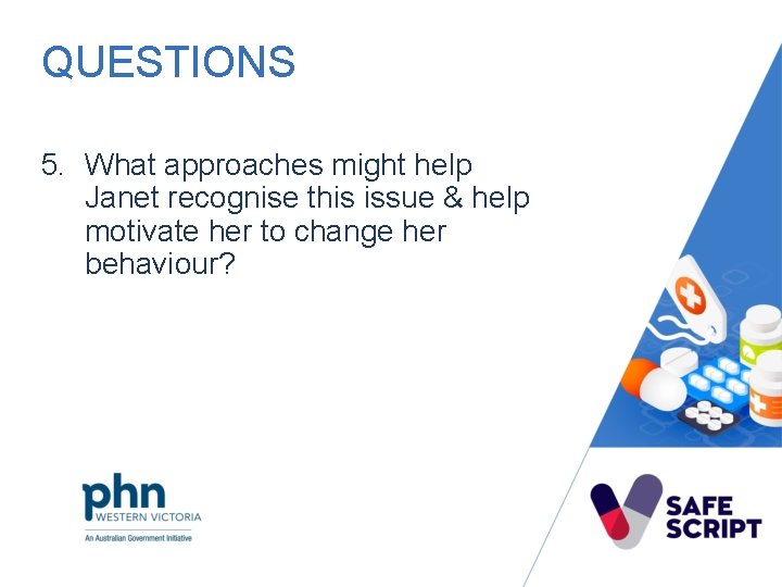 QUESTIONS 5. What approaches might help Janet recognise this issue & help motivate her
