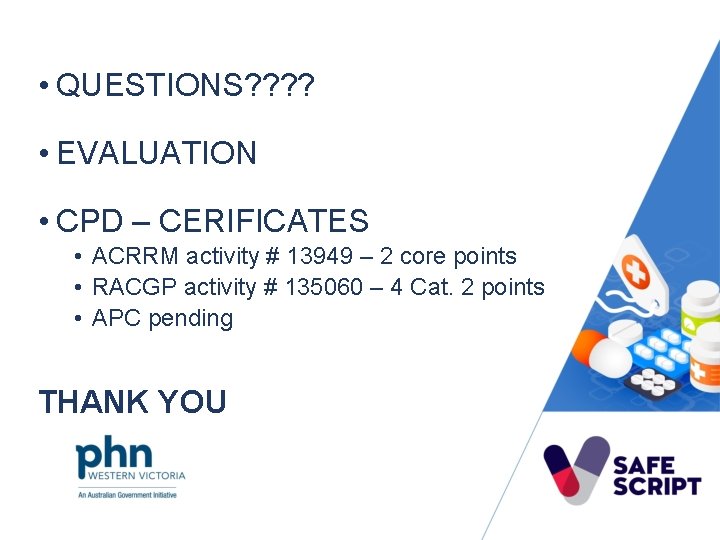  • QUESTIONS? ? • EVALUATION • CPD – CERIFICATES • ACRRM activity #