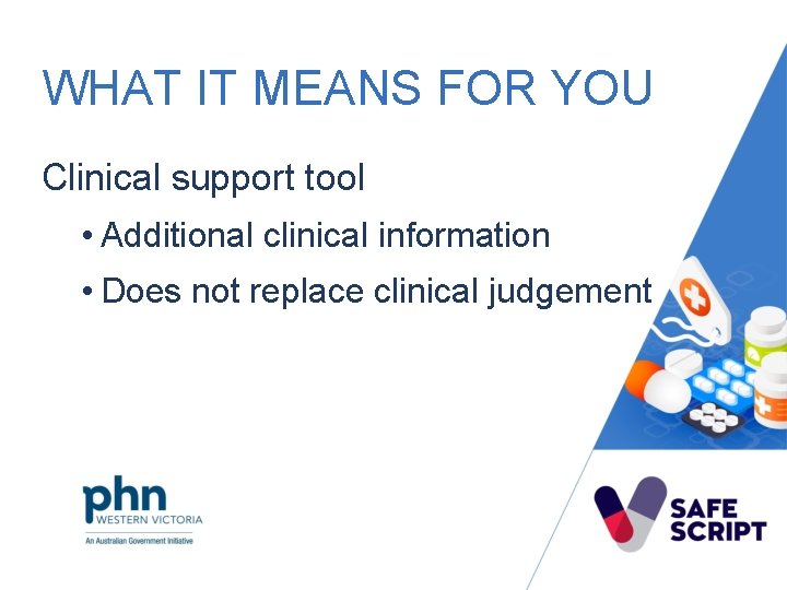 WHAT IT MEANS FOR YOU Clinical support tool • Additional clinical information • Does