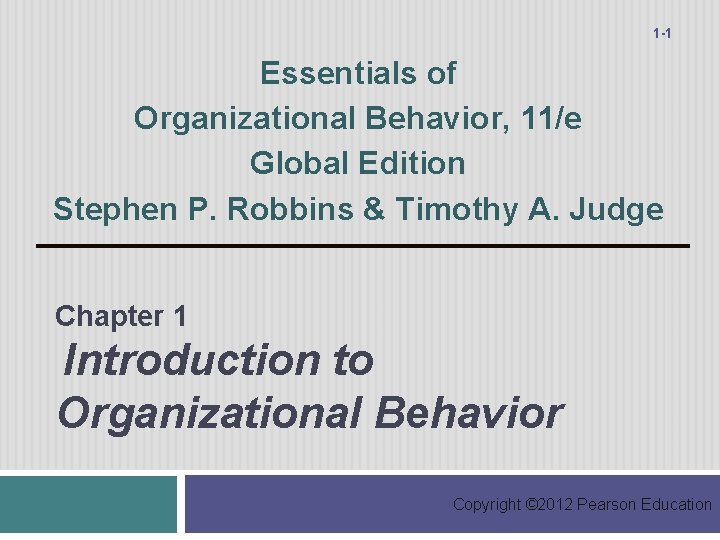 1 -1 Essentials of Organizational Behavior, 11/e Global Edition Stephen P. Robbins & Timothy