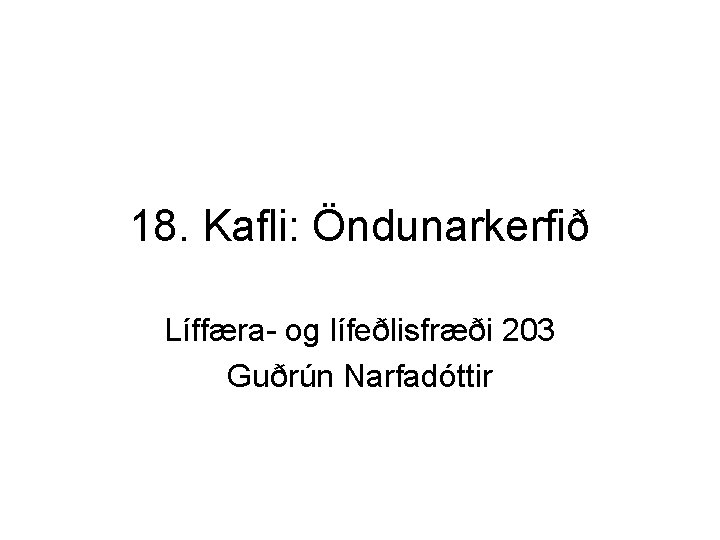 18. Kafli: Öndunarkerfið Líffæra- og lífeðlisfræði 203 Guðrún Narfadóttir 