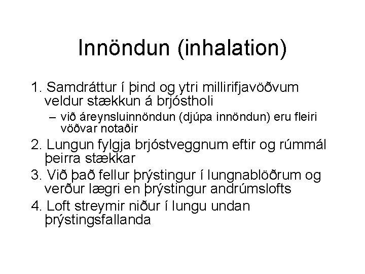 Innöndun (inhalation) 1. Samdráttur í þind og ytri millirifjavöðvum veldur stækkun á brjóstholi –