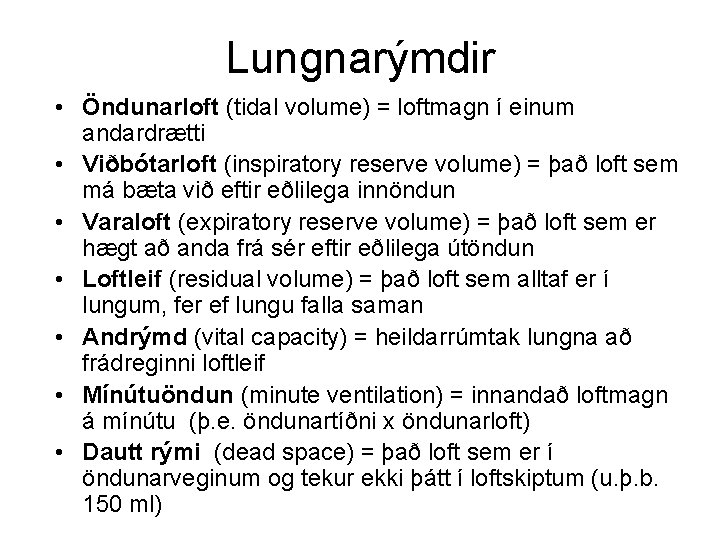 Lungnarýmdir • Öndunarloft (tidal volume) = loftmagn í einum andardrætti • Viðbótarloft (inspiratory reserve