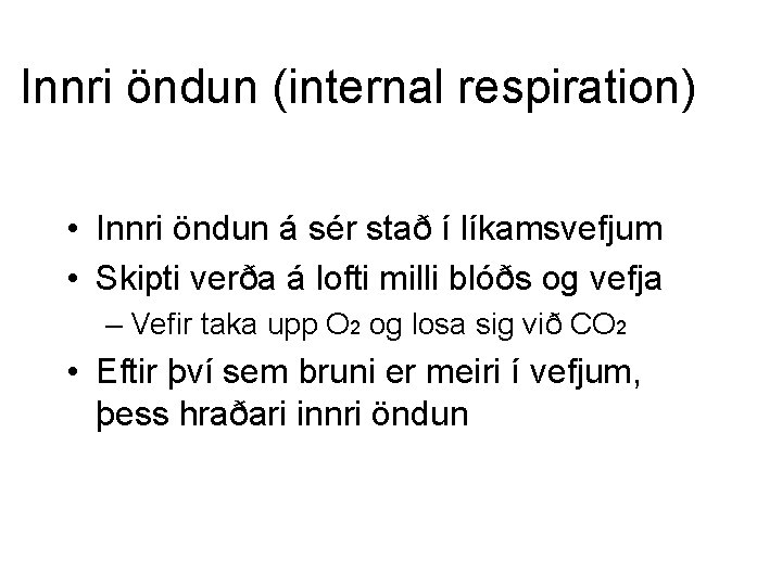 Innri öndun (internal respiration) • Innri öndun á sér stað í líkamsvefjum • Skipti