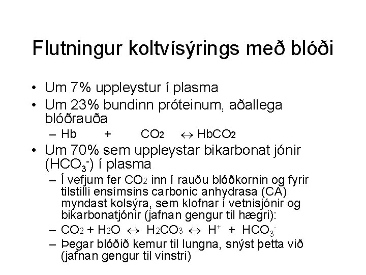 Flutningur koltvísýrings með blóði • Um 7% uppleystur í plasma • Um 23% bundinn