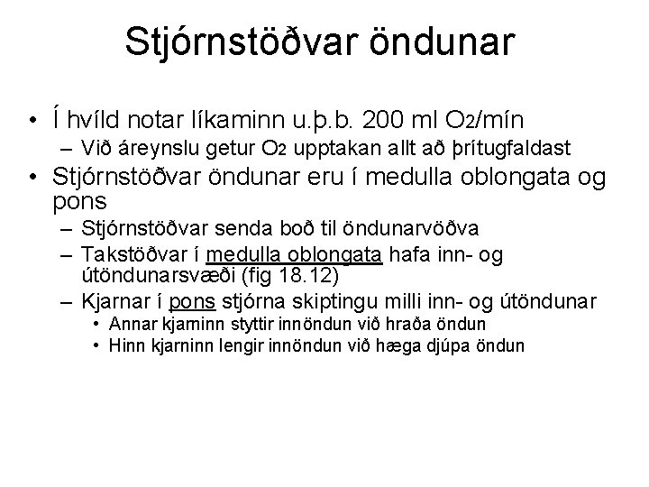 Stjórnstöðvar öndunar • Í hvíld notar líkaminn u. þ. b. 200 ml O 2/mín