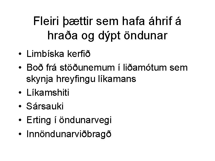 Fleiri þættir sem hafa áhrif á hraða og dýpt öndunar • Limbíska kerfið •
