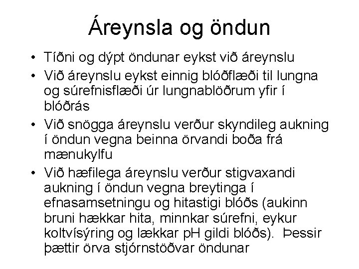 Áreynsla og öndun • Tíðni og dýpt öndunar eykst við áreynslu • Við áreynslu