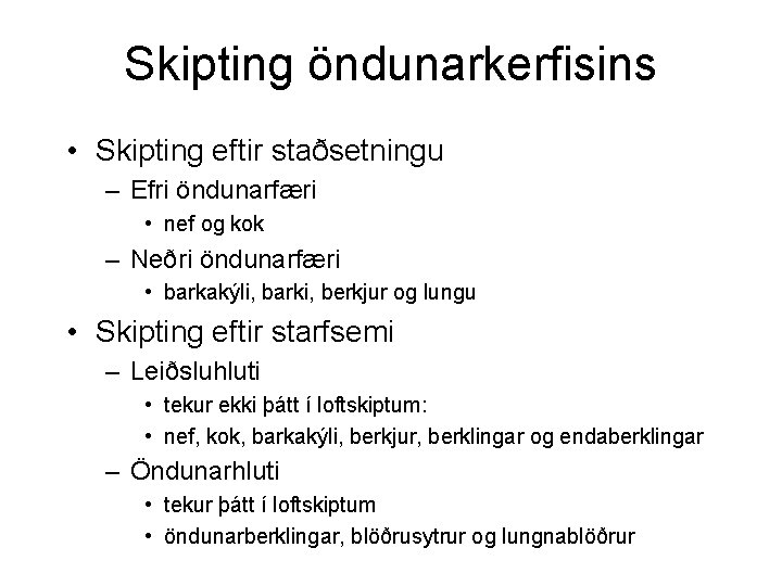 Skipting öndunarkerfisins • Skipting eftir staðsetningu – Efri öndunarfæri • nef og kok –