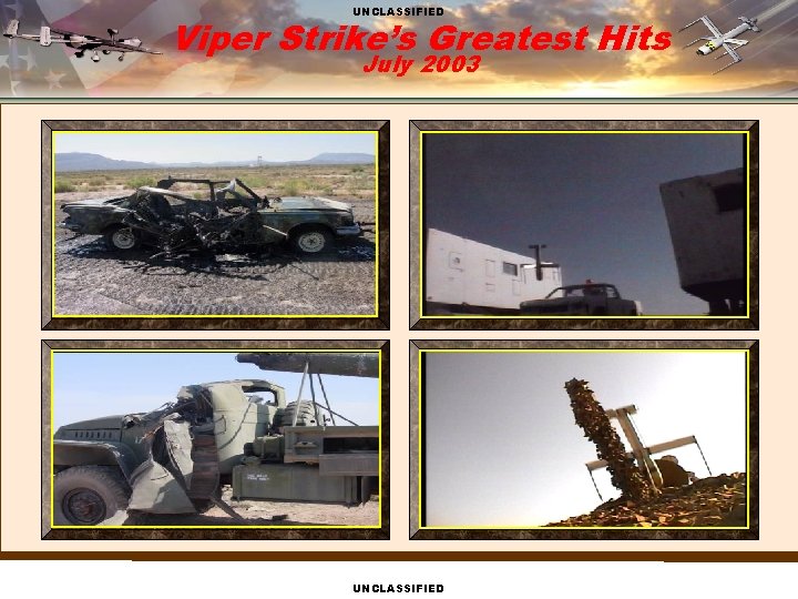 UNCLASSIFIED Viper Strike’s Greatest Hits July 2003 UNCLASSIFIED 