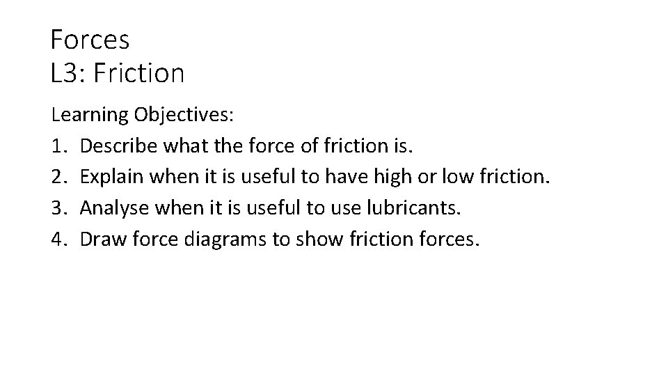 Forces L 3: Friction Learning Objectives: 1. Describe what the force of friction is.