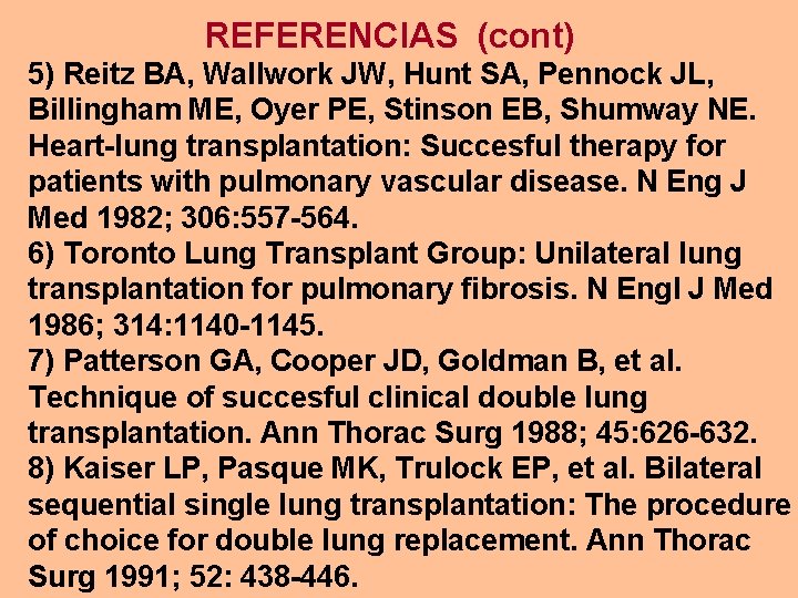 REFERENCIAS (cont) 5) Reitz BA, Wallwork JW, Hunt SA, Pennock JL, Billingham ME, Oyer