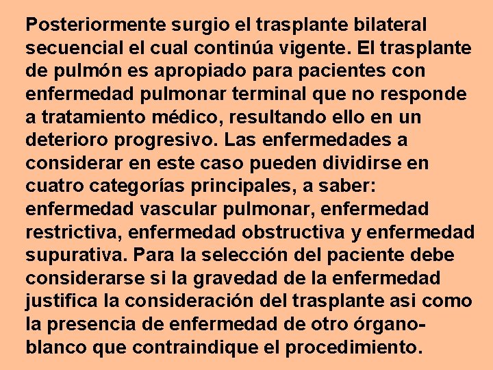 Posteriormente surgio el trasplante bilateral secuencial el cual continúa vigente. El trasplante de pulmón
