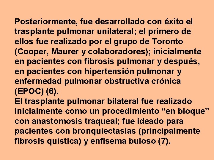 Posteriormente, fue desarrollado con éxito el trasplante pulmonar unilateral; el primero de ellos fue