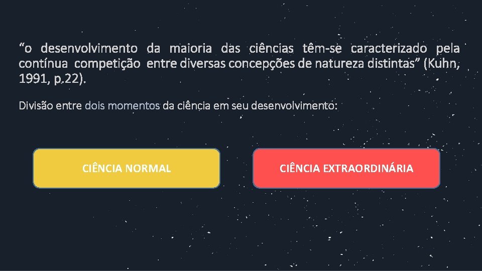 “o desenvolvimento da maioria das ciências têm-se caracterizado pela contínua competição entre diversas concepções