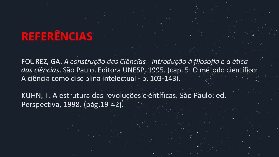 REFERÊNCIAS FOUREZ, GA. A construção das Ciências - Introdução à filosofia e à ética