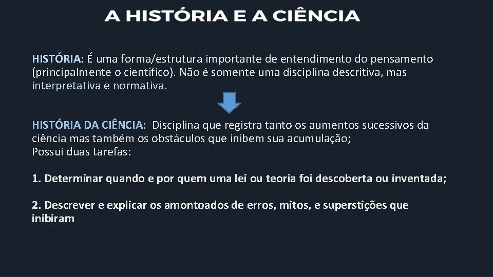 HISTÓRIA: É uma forma/estrutura importante de entendimento do pensamento (principalmente o científico). Não é