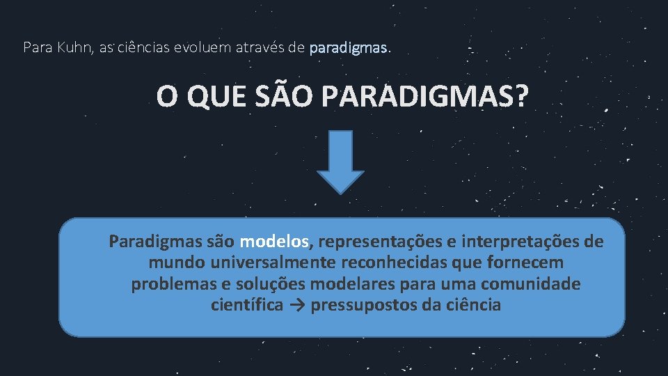 Para Kuhn, as ciências evoluem através de paradigmas. O QUE SÃO PARADIGMAS? Paradigmas são