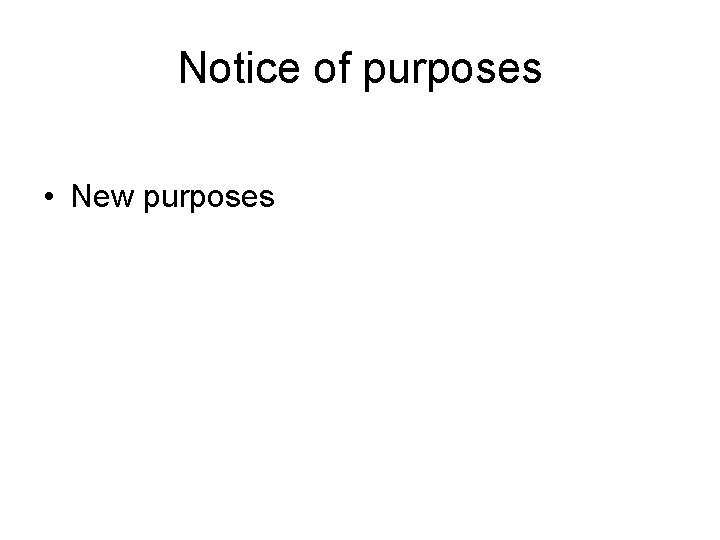 Notice of purposes • New purposes 