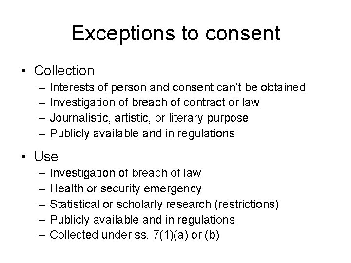 Exceptions to consent • Collection – – Interests of person and consent can’t be