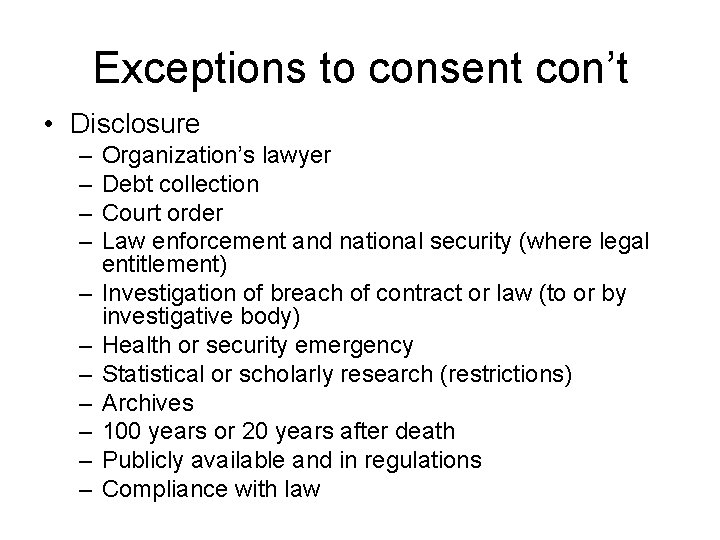 Exceptions to consent con’t • Disclosure – – – Organization’s lawyer Debt collection Court