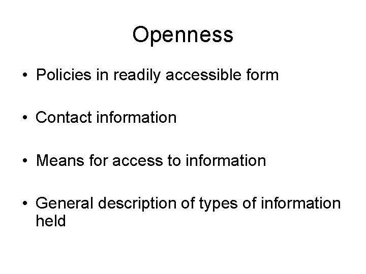 Openness • Policies in readily accessible form • Contact information • Means for access