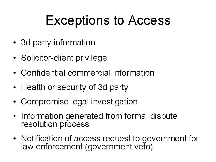 Exceptions to Access • 3 d party information • Solicitor-client privilege • Confidential commercial