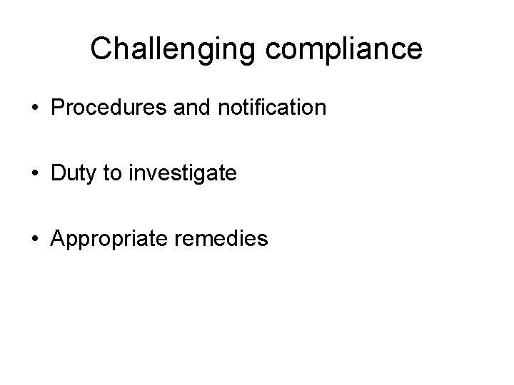 Challenging compliance • Procedures and notification • Duty to investigate • Appropriate remedies 