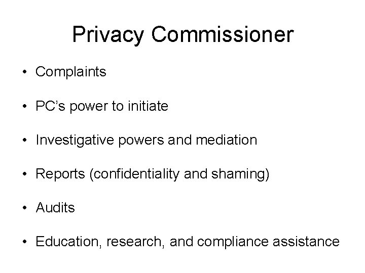 Privacy Commissioner • Complaints • PC’s power to initiate • Investigative powers and mediation