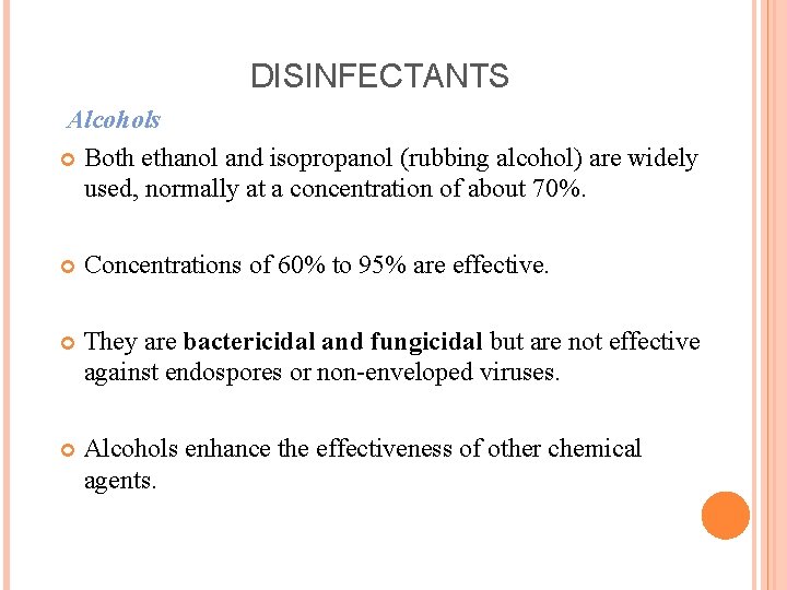 DISINFECTANTS Alcohols Both ethanol and isopropanol (rubbing alcohol) are widely used, normally at a