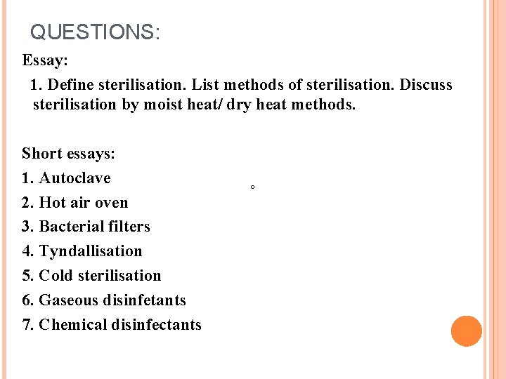 QUESTIONS: Essay: 1. Define sterilisation. List methods of sterilisation. Discuss sterilisation by moist heat/