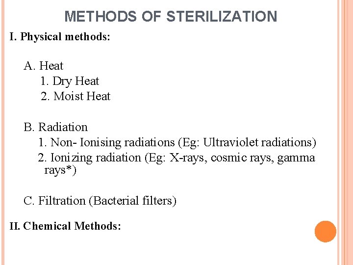 METHODS OF STERILIZATION I. Physical methods: A. Heat 1. Dry Heat 2. Moist Heat