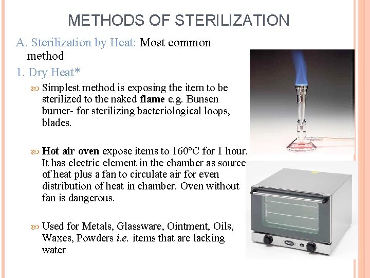 METHODS OF STERILIZATION A. Sterilization by Heat: Most common method 1. Dry Heat* Simplest