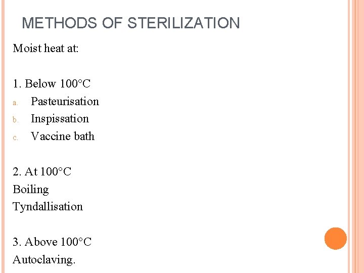 METHODS OF STERILIZATION Moist heat at: 1. Below 100°C a. Pasteurisation b. Inspissation c.