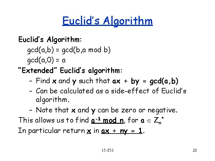Euclid’s Algorithm: gcd(a, b) = gcd(b, a mod b) gcd(a, 0) = a “Extended”