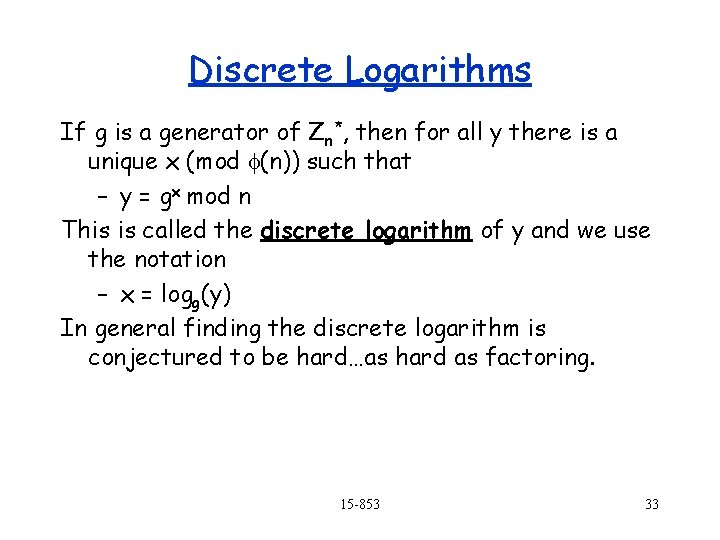 Discrete Logarithms If g is a generator of Zn*, then for all y there