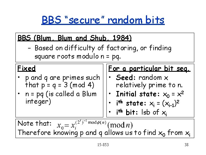 BBS “secure” random bits BBS (Blum, Blum and Shub, 1984) – Based on difficulty