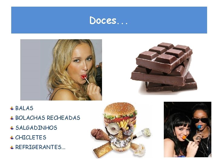 Doces. . . BALAS BOLACHAS RECHEADAS SALGADINHOS CHICLETES REFRIGERANTES. . . Doces. . . BALAS BOLACHAS RECHEADAS SALGADINHOS CHICLETES REFRIGERANTES. . .